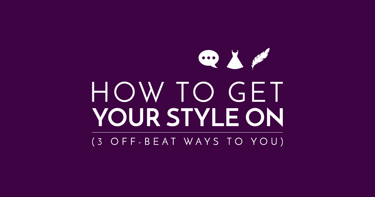 3 Quirky Ways To Find Your Style
