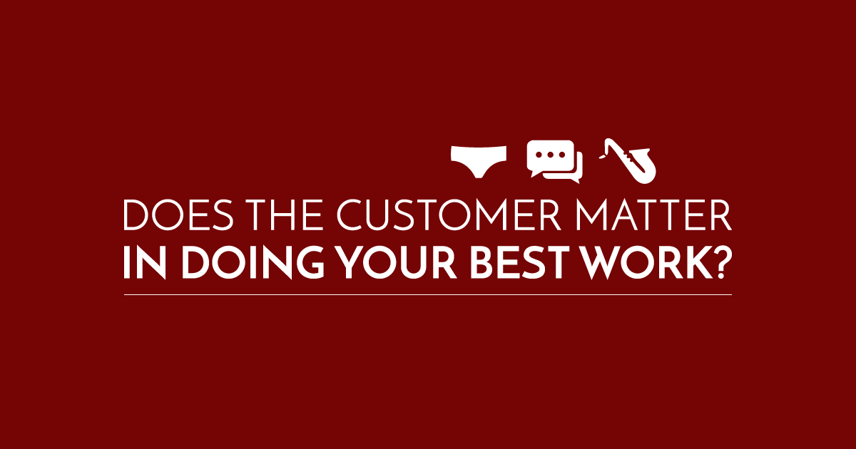 Does the Customer Matter in Doing Your Best Work?